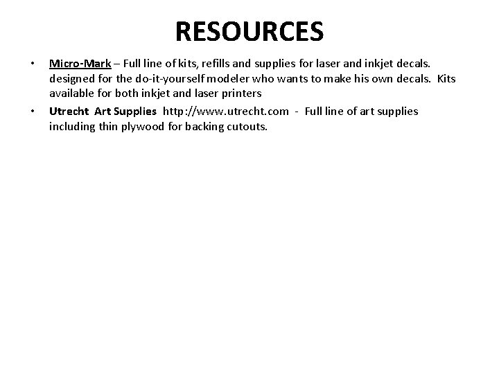 RESOURCES • • Micro-Mark – Full line of kits, refills and supplies for laser
