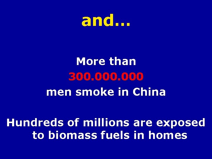 and… More than 300. 000 men smoke in China Hundreds of millions are exposed