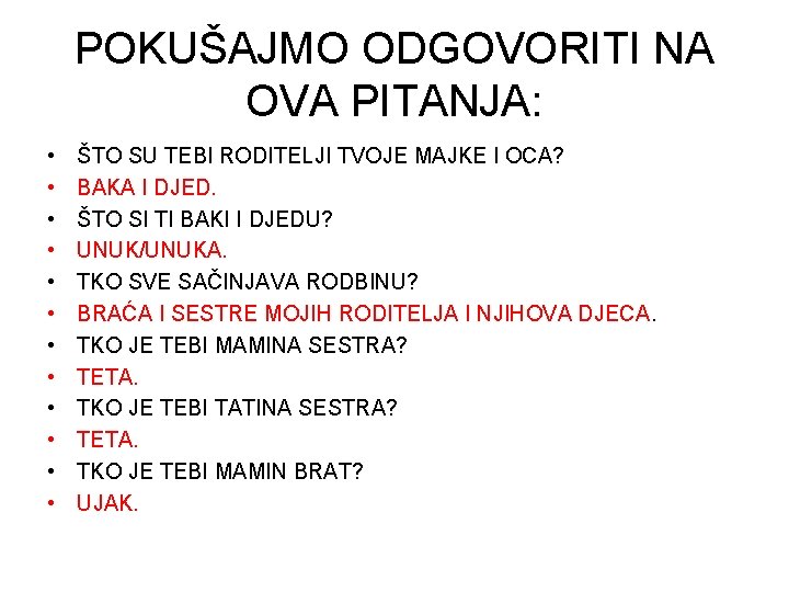 POKUŠAJMO ODGOVORITI NA OVA PITANJA: • • • ŠTO SU TEBI RODITELJI TVOJE MAJKE