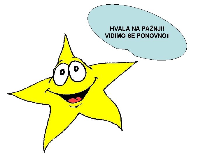 HVALA NA PAŽNJI! VIDIMO SE PONOVNO!! 