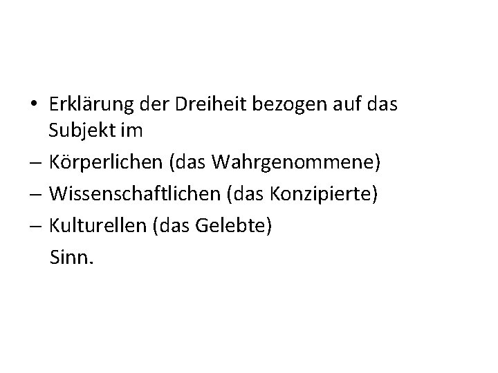  • Erklärung der Dreiheit bezogen auf das Subjekt im - Körperlichen (das Wahrgenommene)