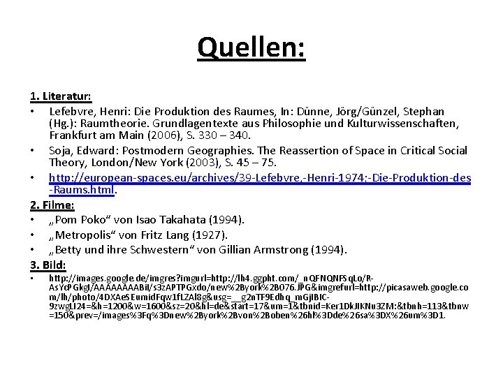 Quellen: 1. Literatur: • Lefebvre, Henri: Die Produktion des Raumes, In: Dünne, Jörg/Günzel, Stephan