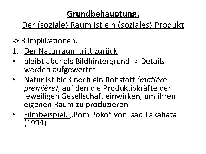 Grundbehauptung: Der (soziale) Raum ist ein (soziales) Produkt -> 3 Implikationen: 1. Der Naturraum