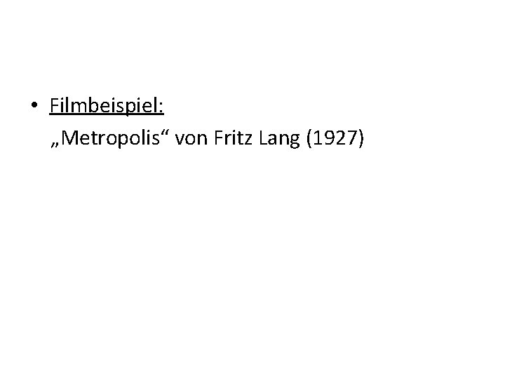  • Filmbeispiel: „Metropolis“ von Fritz Lang (1927) 