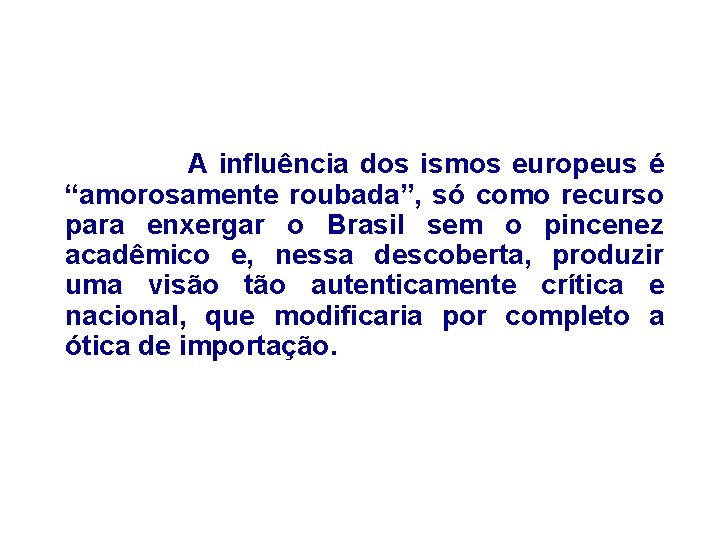 A influência dos ismos europeus é “amorosamente roubada”, só como recurso para enxergar o