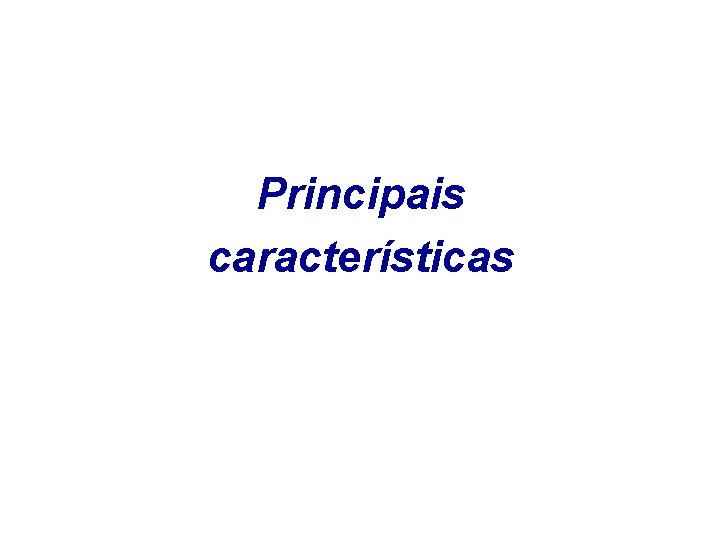 Principais características 