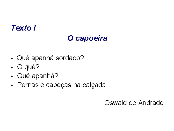 Texto I O capoeira - Qué apanhá sordado? - O quê? - Qué apanhá?