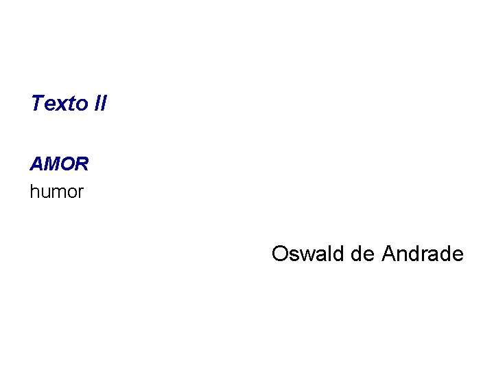 Texto II AMOR humor Oswald de Andrade 