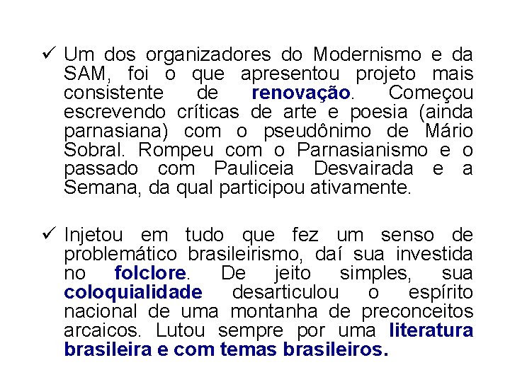 ü Um dos organizadores do Modernismo e da SAM, foi o que apresentou projeto