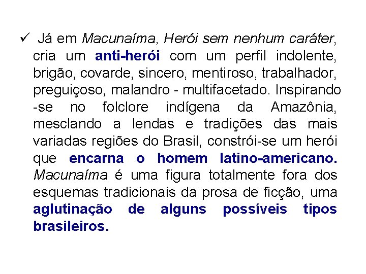 ü Já em Macunaíma, Herói sem nenhum caráter, cria um anti-herói com um perfil