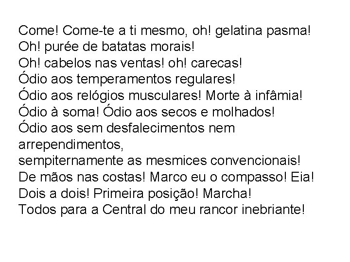 Come! Come-te a ti mesmo, oh! gelatina pasma! Oh! purée de batatas morais! Oh!