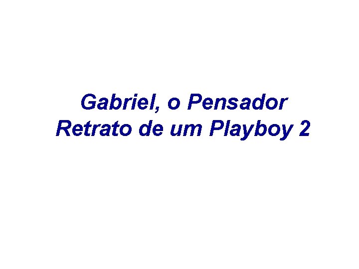 Gabriel, o Pensador Retrato de um Playboy 2 