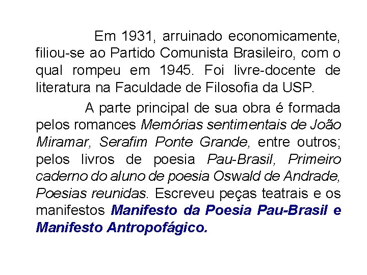  Em 1931, arruinado economicamente, filiou-se ao Partido Comunista Brasileiro, com o qual rompeu