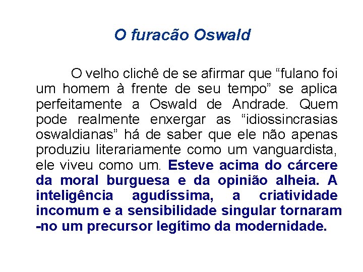 O furacão Oswald O velho clichê de se afirmar que “fulano foi um homem