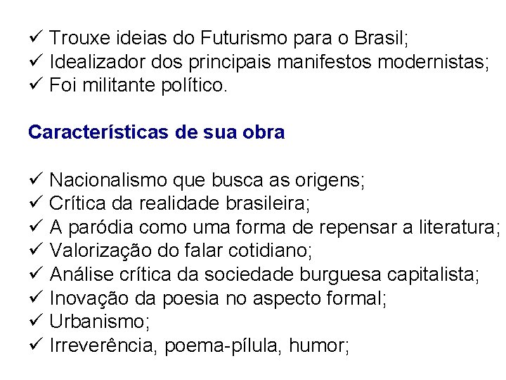 ü Trouxe ideias do Futurismo para o Brasil; ü Idealizador dos principais manifestos modernistas;