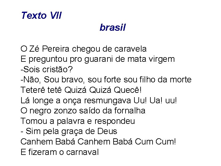 Texto VII brasil O Zé Pereira chegou de caravela E preguntou pro guarani de