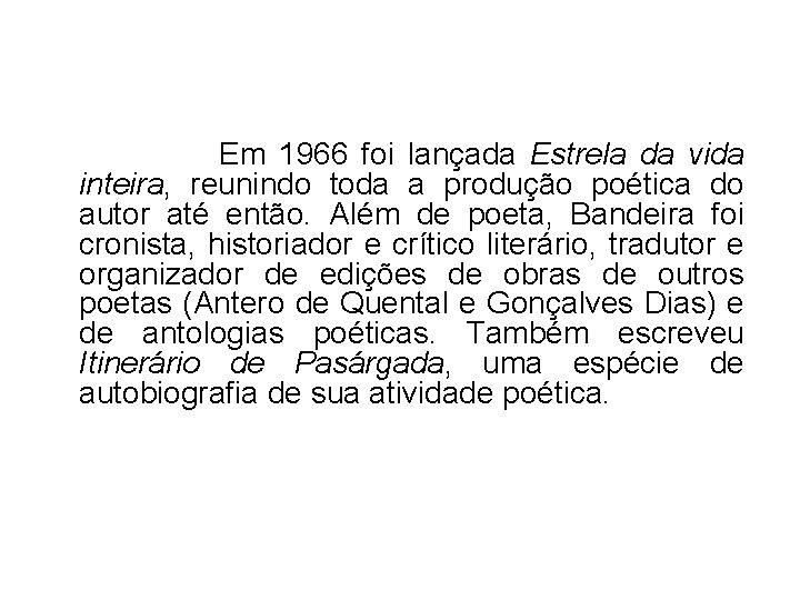  Em 1966 foi lançada Estrela da vida inteira, reunindo toda a produção poética