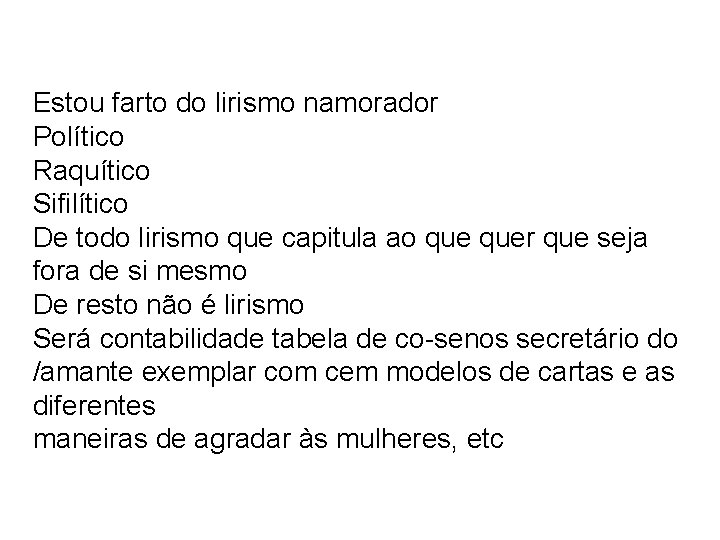 Estou farto do lirismo namorador Político Raquítico Sifilítico De todo lirismo que capitula ao