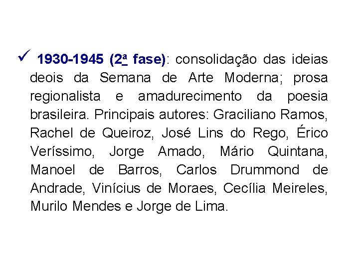 ü 1930 -1945 (2 a fase): consolidação das ideias deois da Semana de Arte