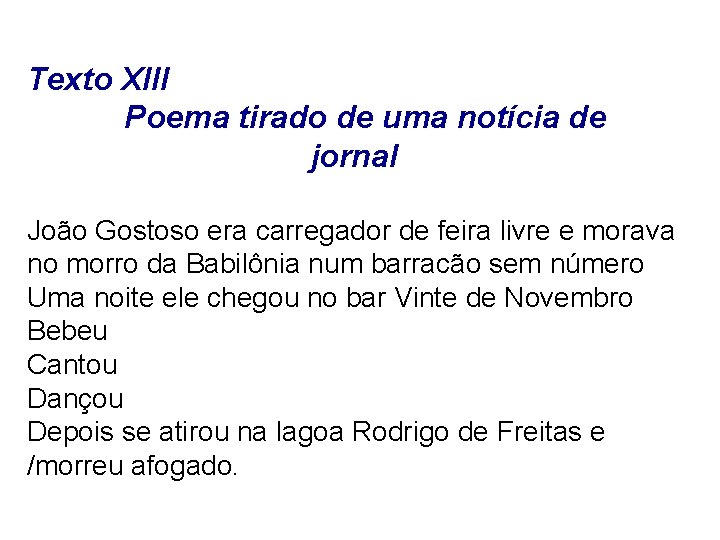 Texto XIII Poema tirado de uma notícia de jornal João Gostoso era carregador de