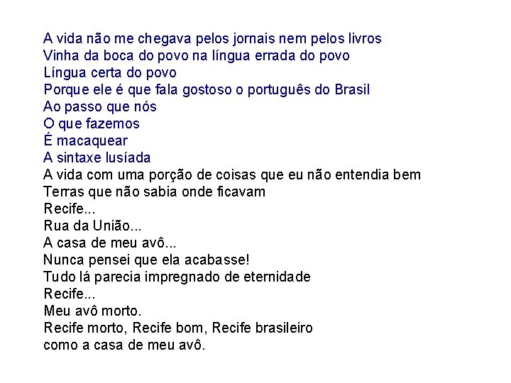 A vida não me chegava pelos jornais nem pelos livros Vinha da boca do