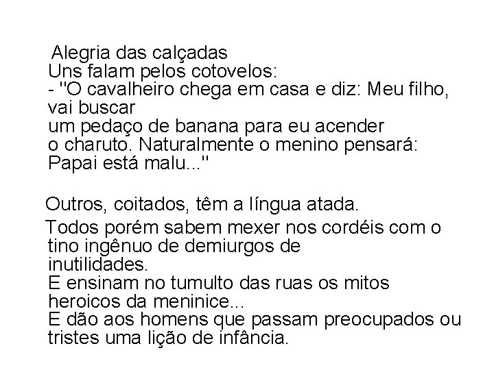  Alegria das calçadas Uns falam pelos cotovelos: - "O cavalheiro chega em casa