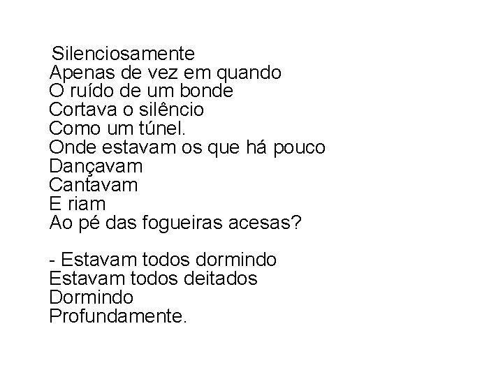  Silenciosamente Apenas de vez em quando O ruído de um bonde Cortava o