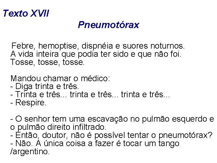 Texto XVII Pneumotórax Febre, hemoptise, dispnéia e suores noturnos. A vida inteira que podia
