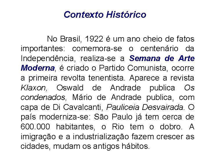 Contexto Histórico No Brasil, 1922 é um ano cheio de fatos importantes: comemora-se o