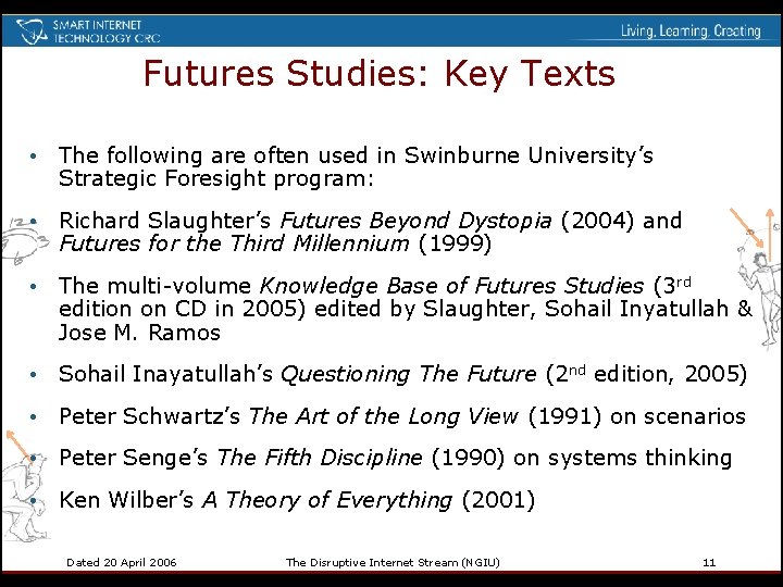 Futures Studies: Key Texts • The following are often used in Swinburne University’s Strategic