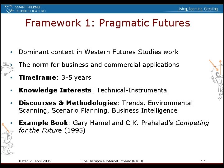 Framework 1: Pragmatic Futures • Dominant context in Western Futures Studies work • The