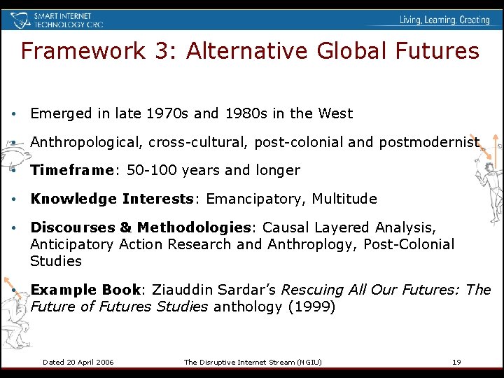 Framework 3: Alternative Global Futures • Emerged in late 1970 s and 1980 s