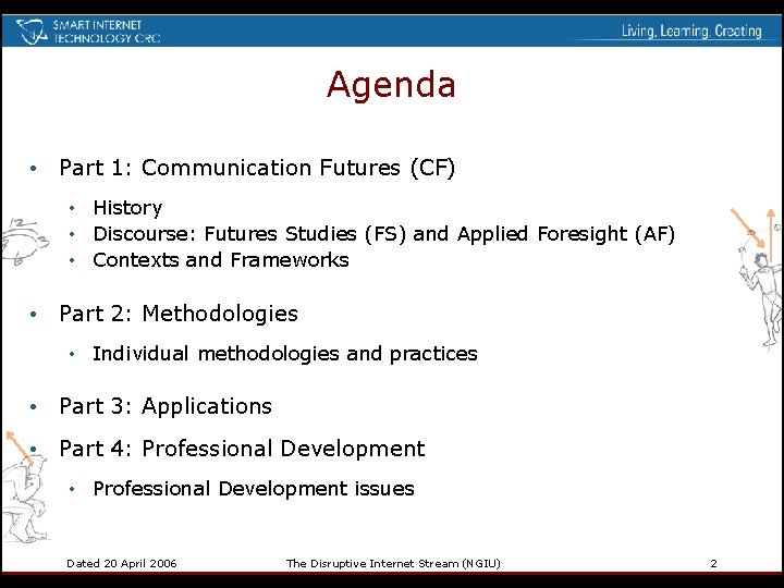 Agenda • Part 1: Communication Futures (CF) • History • Discourse: Futures Studies (FS)