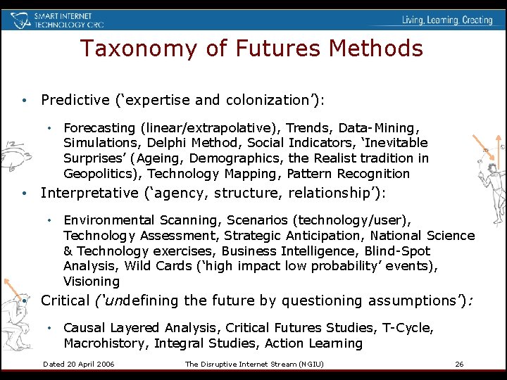 Taxonomy of Futures Methods • Predictive (‘expertise and colonization’): • Forecasting (linear/extrapolative), Trends, Data-Mining,