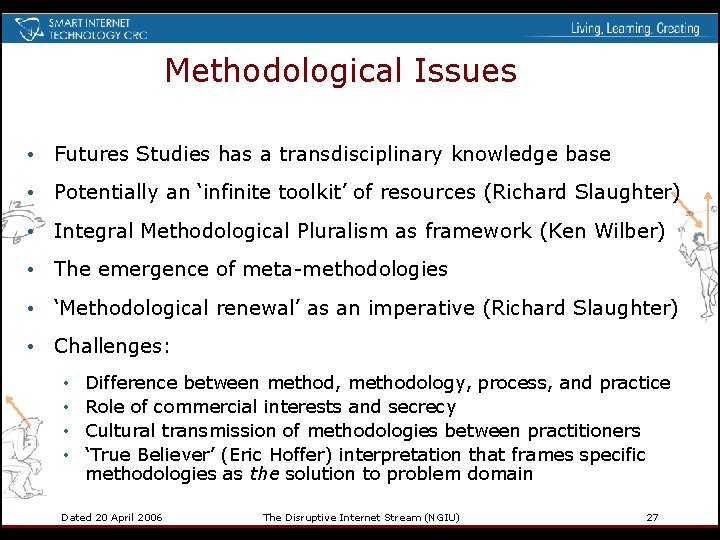 Methodological Issues • Futures Studies has a transdisciplinary knowledge base • Potentially an ‘infinite
