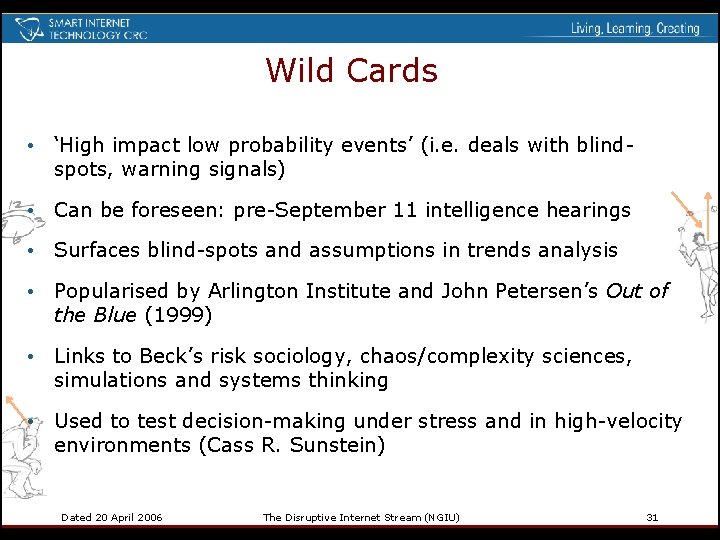 Wild Cards • ‘High impact low probability events’ (i. e. deals with blindspots, warning