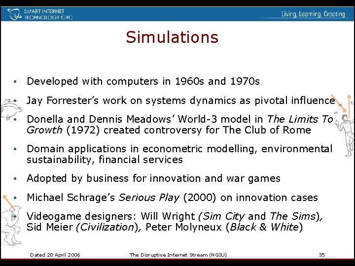 Simulations • Developed with computers in 1960 s and 1970 s • Jay Forrester’s