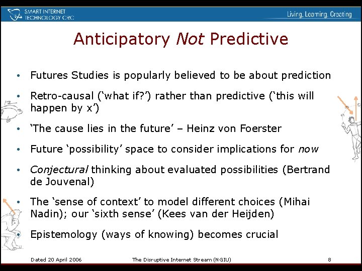Anticipatory Not Predictive • Futures Studies is popularly believed to be about prediction •