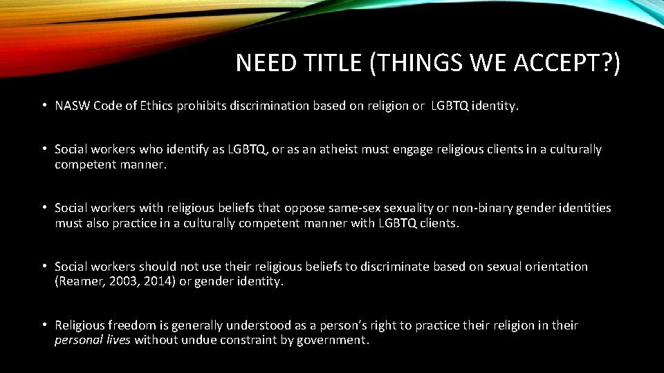 NEED TITLE (THINGS WE ACCEPT? ) • NASW Code of Ethics prohibits discrimination based