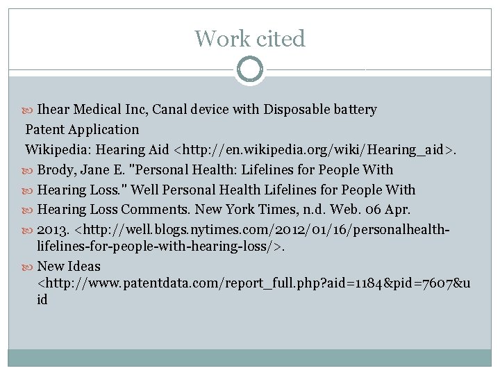 Work cited Ihear Medical Inc, Canal device with Disposable battery Patent Application Wikipedia: Hearing