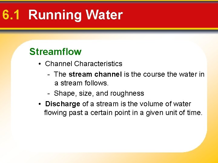 6. 1 Running Water Streamflow • Channel Characteristics - The stream channel is the