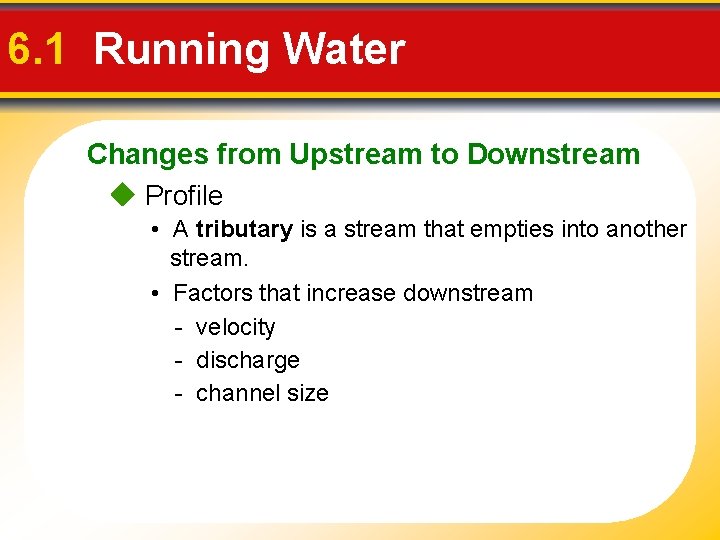 6. 1 Running Water Changes from Upstream to Downstream Profile • A tributary is