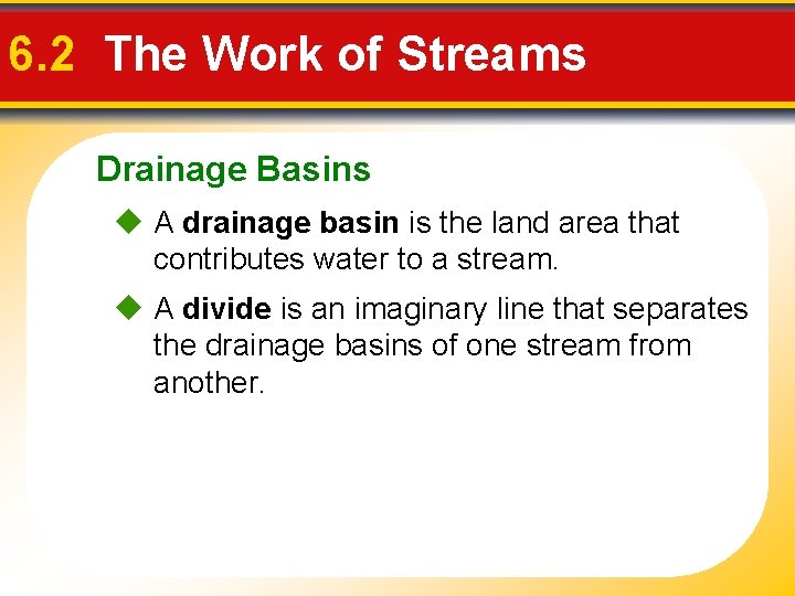 6. 2 The Work of Streams Drainage Basins A drainage basin is the land