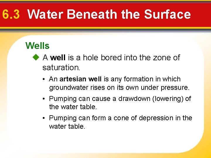 6. 3 Water Beneath the Surface Wells A well is a hole bored into