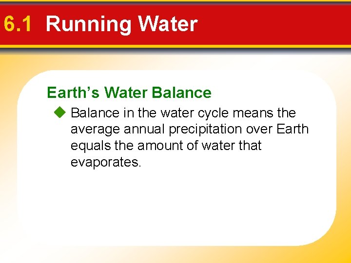 6. 1 Running Water Earth’s Water Balance in the water cycle means the average