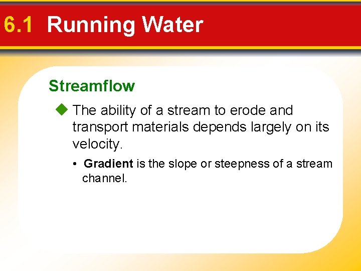 6. 1 Running Water Streamflow The ability of a stream to erode and transport