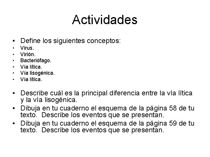 Actividades • Define los siguientes conceptos: • • • Virus. Virión. Bacteriófago. Vía lítica.