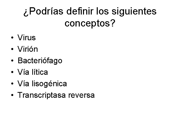 ¿Podrías definir los siguientes conceptos? • • • Virus Virión Bacteriófago Vía lítica Vía