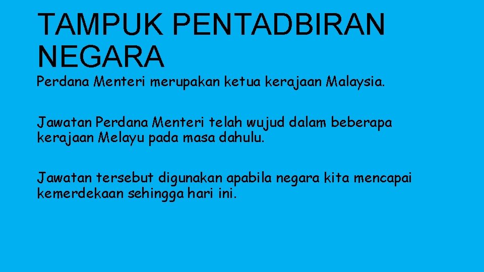 TAMPUK PENTADBIRAN NEGARA Perdana Menteri merupakan ketua kerajaan Malaysia. Jawatan Perdana Menteri telah wujud