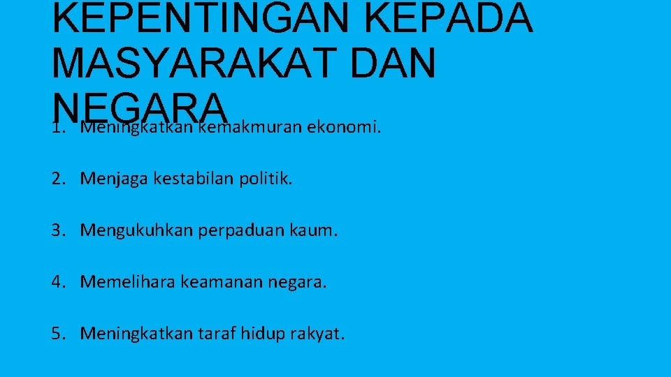 KEPENTINGAN KEPADA MASYARAKAT DAN NEGARA 1. Meningkatkan kemakmuran ekonomi. 2. Menjaga kestabilan politik. 3.